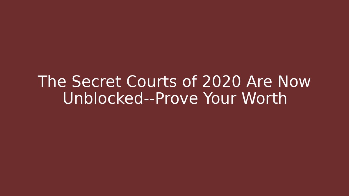 The Secret Courts of 2020 Are Now Unblocked—Prove Your Worth - Celivion