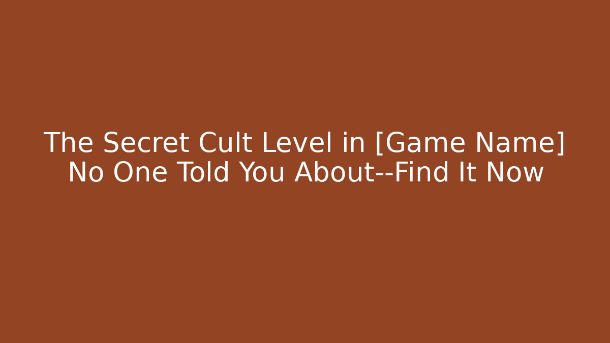 The Secret Cult Level in [Game Name] No One Told You About—Find It Now