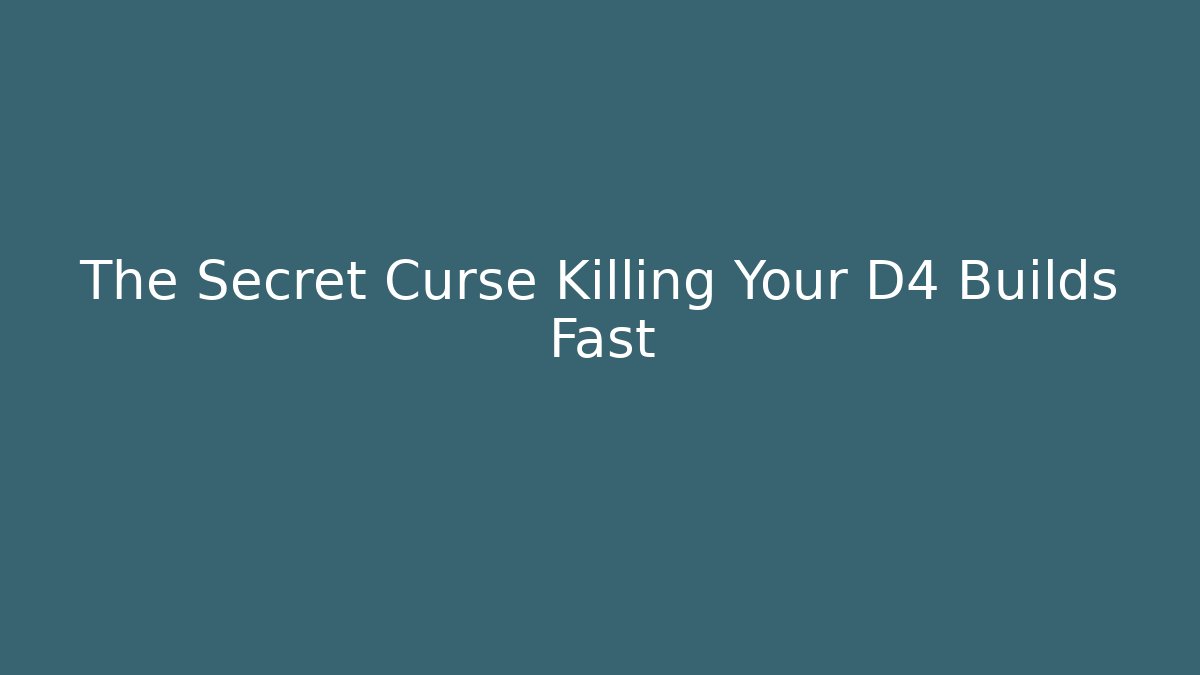 The Secret Curse Killing Your D4 Builds Fast