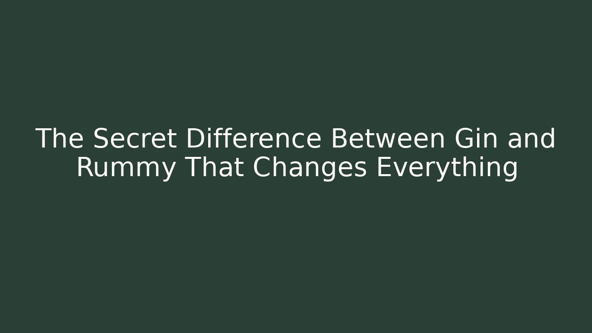 The Secret Difference Between Gin and Rummy That Changes Everything - Celivion
