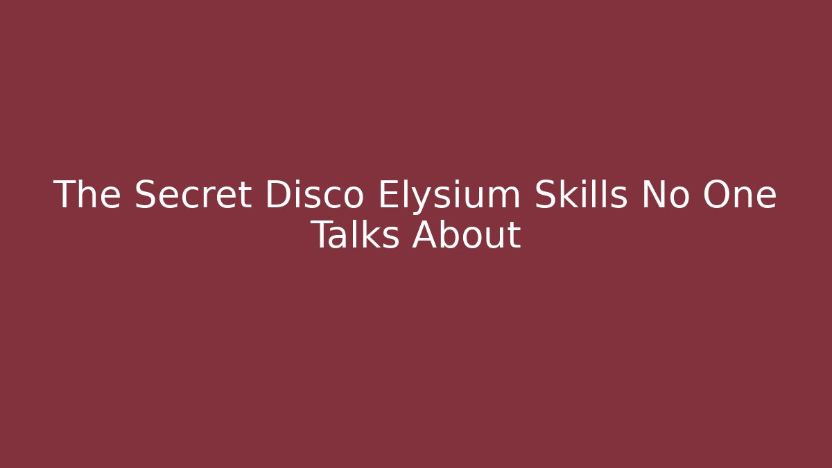 The Secret Disco Elysium Skills No One Talks About - Celivion