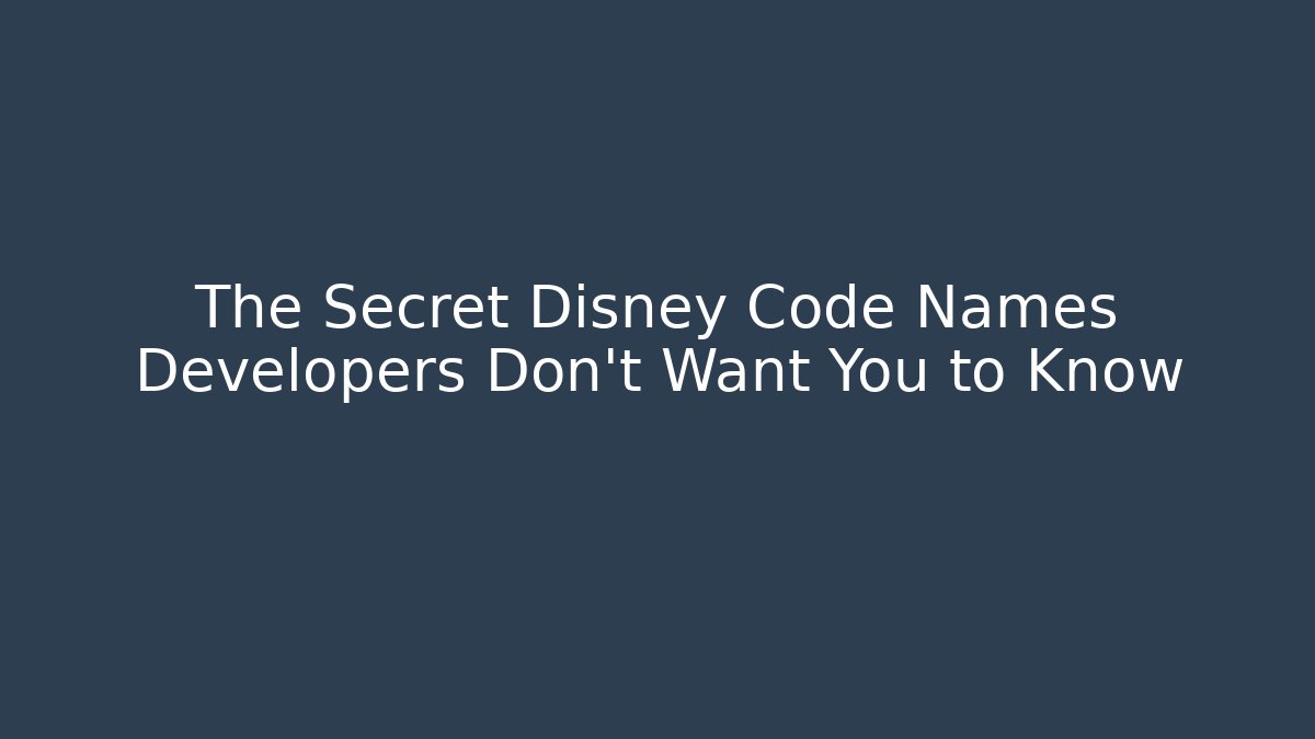 The Secret Disney Code Names Developers Don't Want You to Know - Celivion