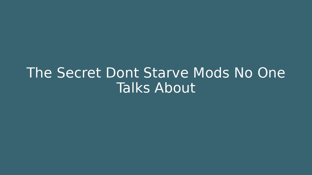 The Secret Dont Starve Mods No One Talks About
