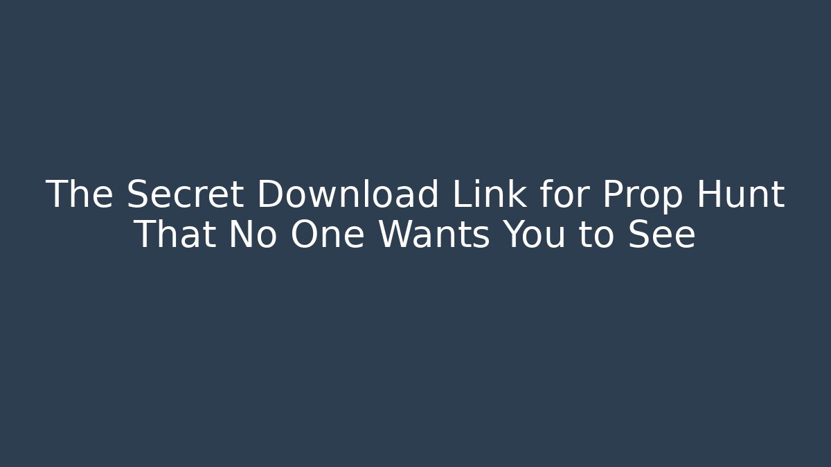 The Secret Download Link for Prop Hunt That No One Wants You to See