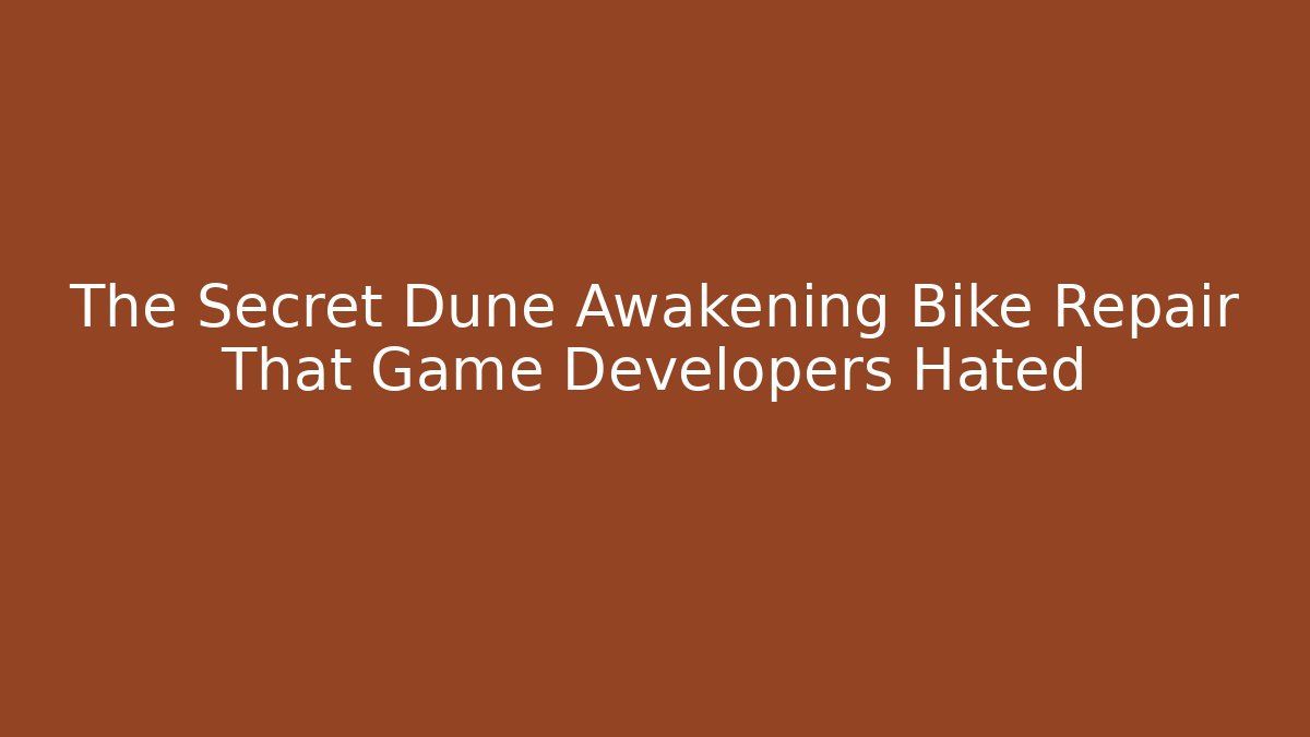 The Secret Dune Awakening Bike Repair That Game Developers Hated - Celivion