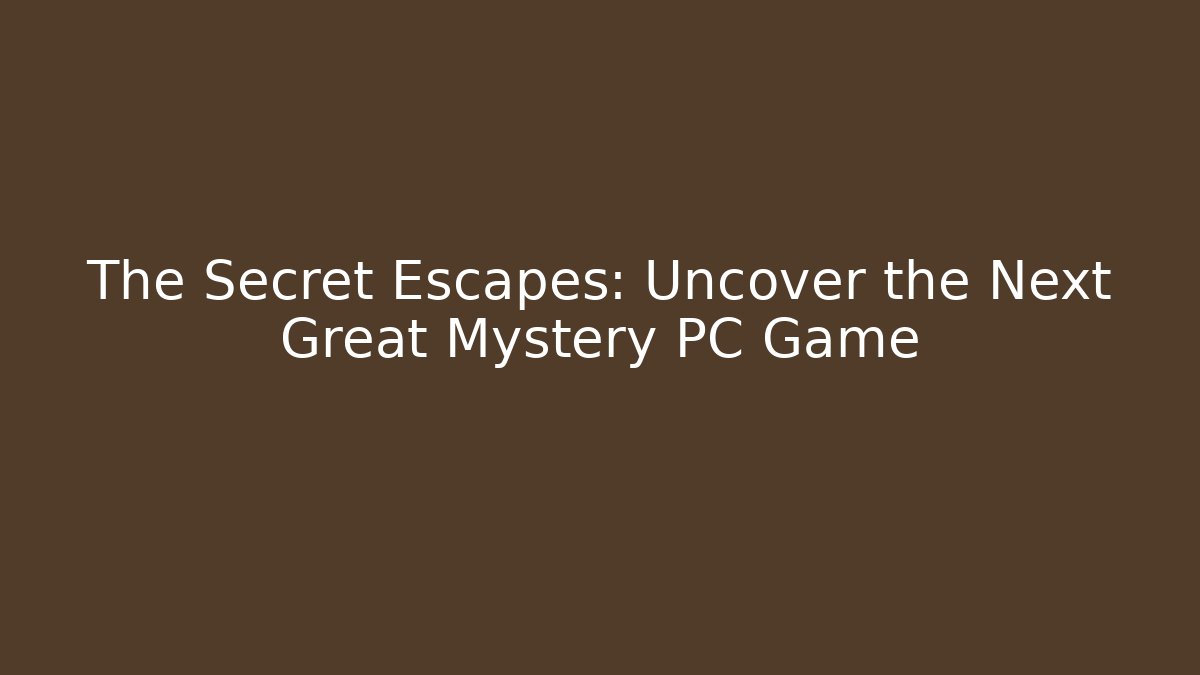 The Secret Escapes: Uncover the Next Great Mystery PC Game - Celivion