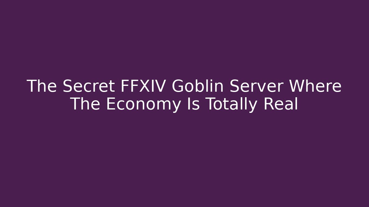 The Secret FFXIV Goblin Server Where The Economy Is Totally Real