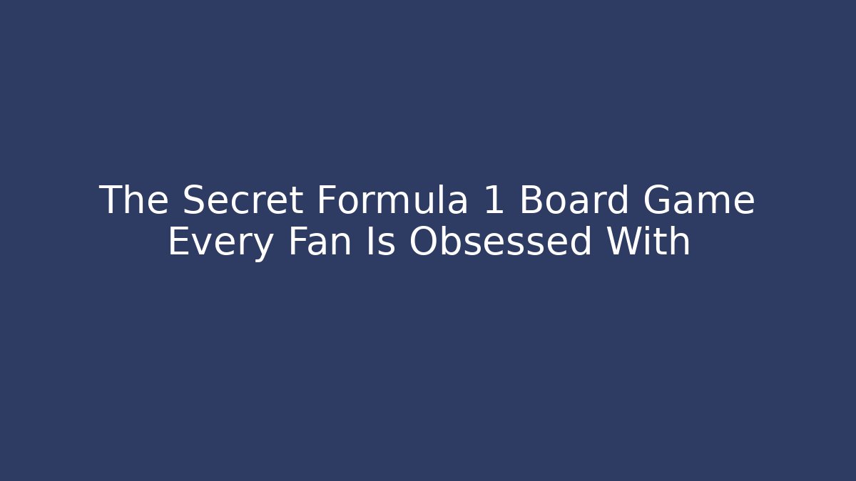 The Secret Formula 1 Board Game Every Fan Is Obsessed With - Celivion