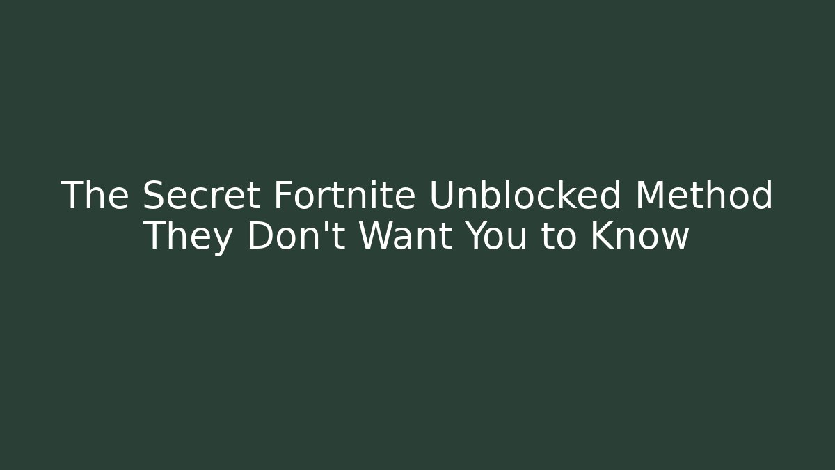 The Secret Fortnite Unblocked Method They Don’t Want You to Know