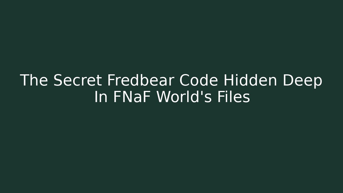 The Secret Fredbear Code Hidden Deep In FNaF World's Files - Celivion