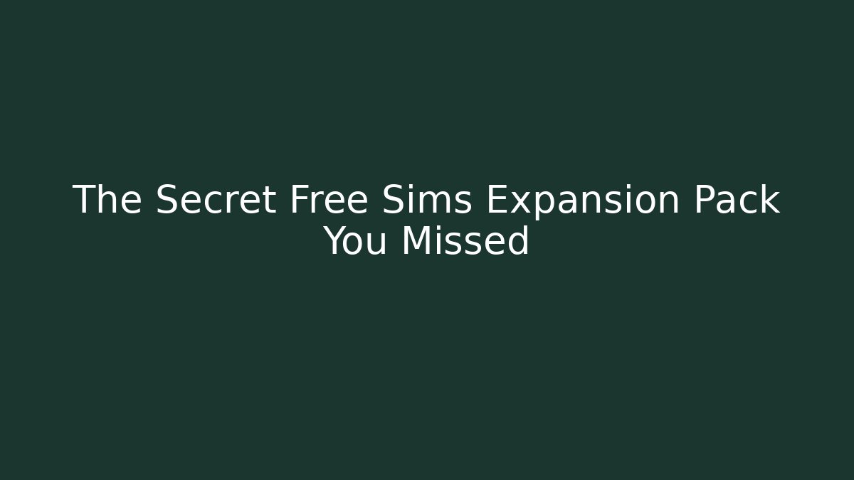 The Secret Free Sims Expansion Pack You Missed