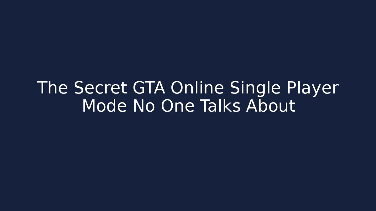 The Secret GTA Online Single Player Mode No One Talks About