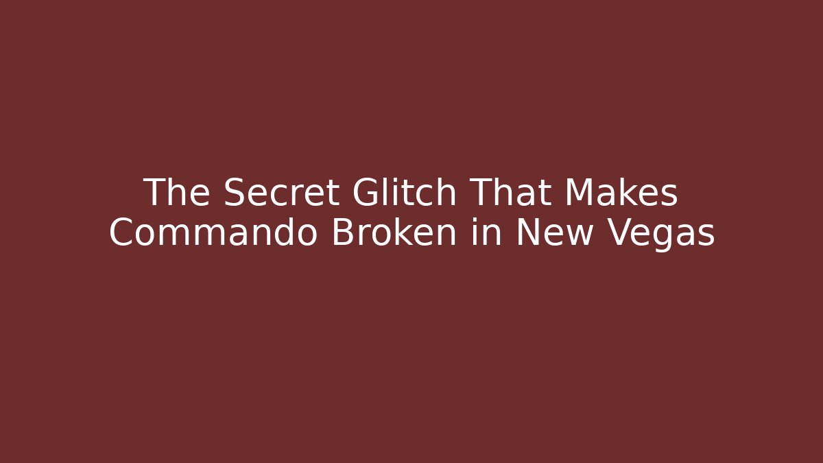 The Secret Glitch That Makes Commando Broken in New Vegas