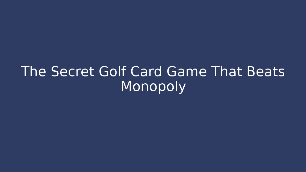 The Secret Golf Card Game That Beats Monopoly