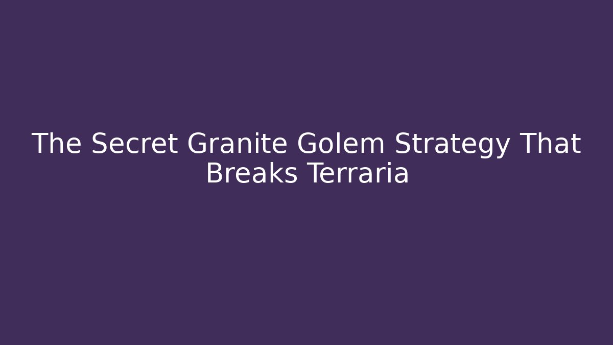 The Secret Granite Golem Strategy That Breaks Terraria