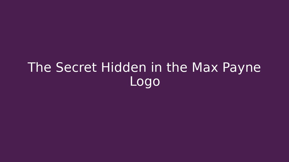 The Secret Hidden in the Max Payne Logo