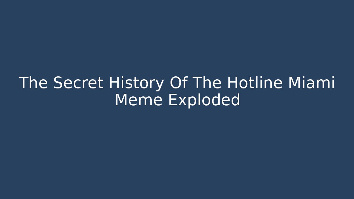 The Secret History Of The Hotline Miami Meme Exploded - Celivion