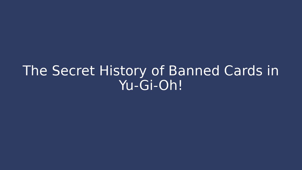 The Secret History of Banned Cards in Yu-Gi-Oh!