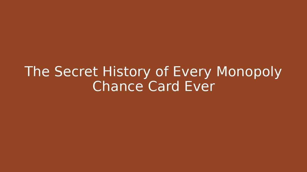 The Secret History of Every Monopoly Chance Card Ever