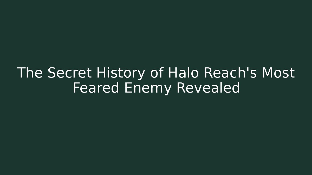 The Secret History of Halo Reach's Most Feared Enemy Revealed