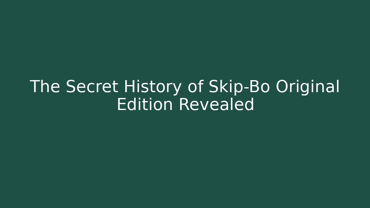 The Secret History of Skip-Bo Original Edition Revealed