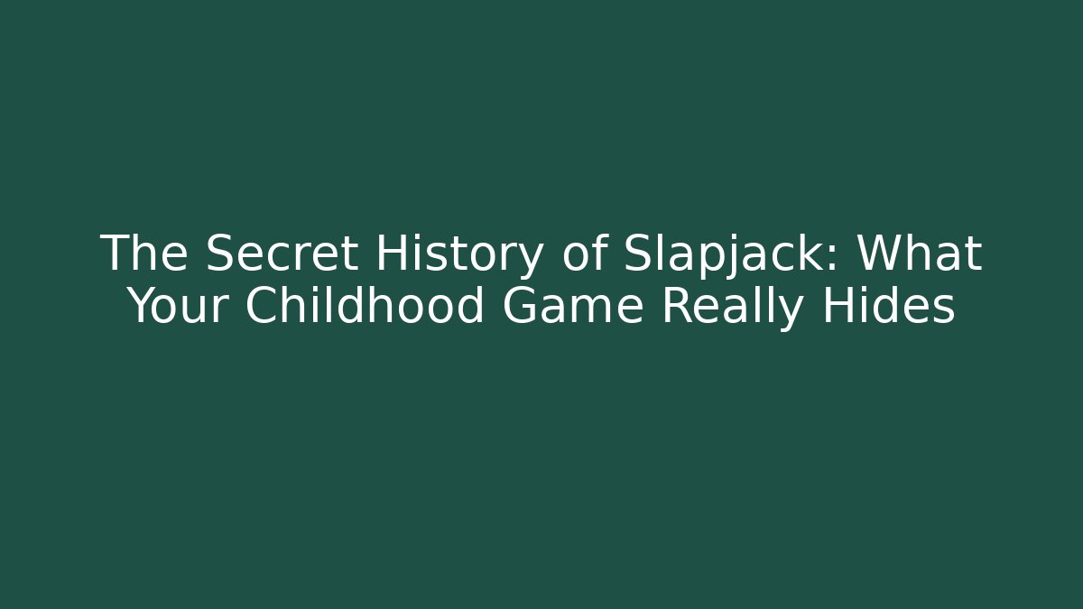 The Secret History of Slapjack: What Your Childhood Game Really Hides