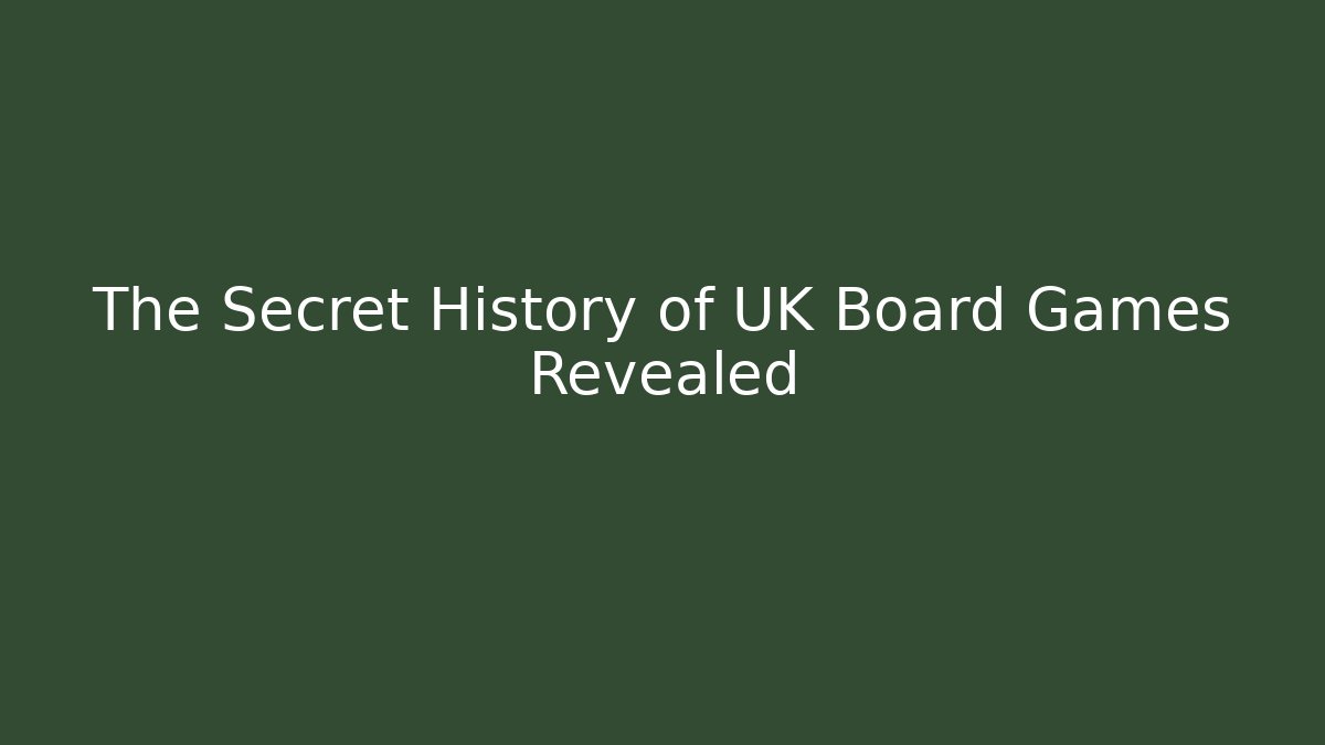 The Secret History of UK Board Games Revealed