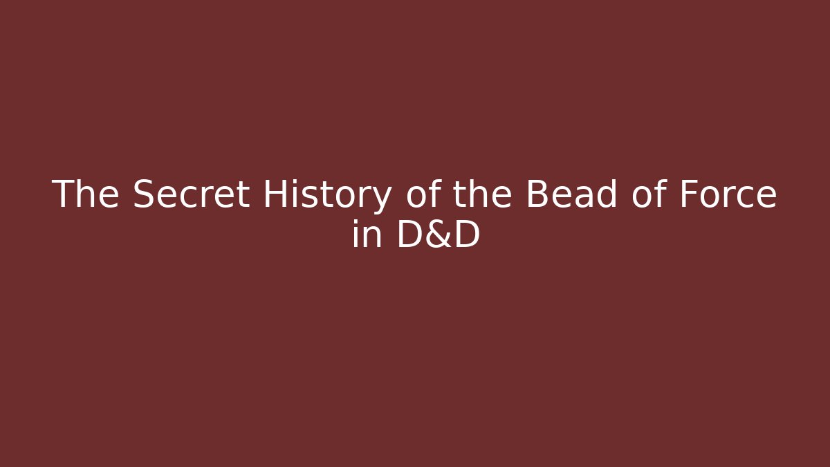 The Secret History of the Bead of Force in D&D