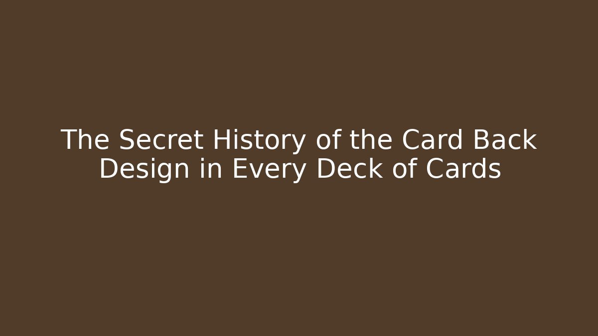 The Secret History of the Card Back Design in Every Deck of Cards