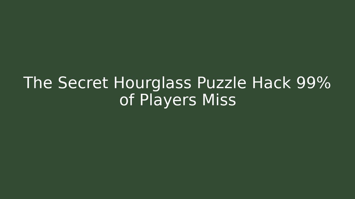The Secret Hourglass Puzzle Hack 99% of Players Miss