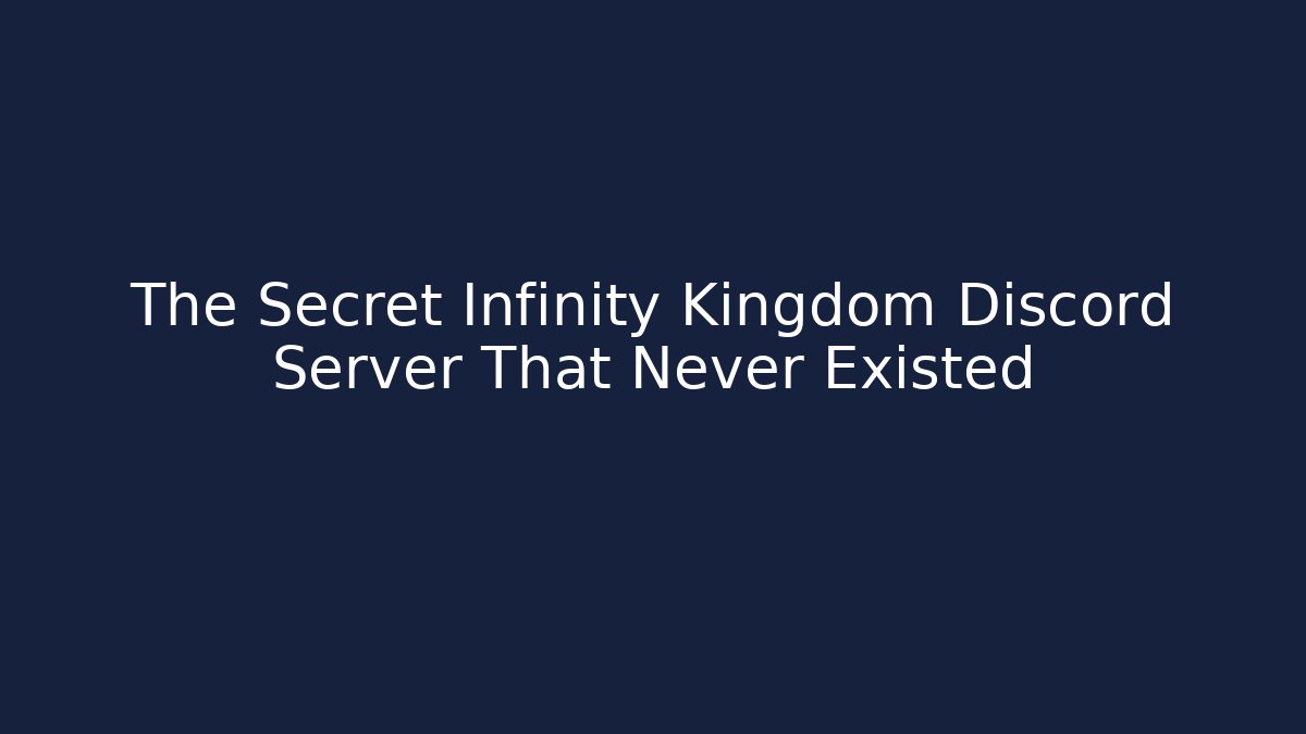 The Secret Infinity Kingdom Discord Server That Never Existed
