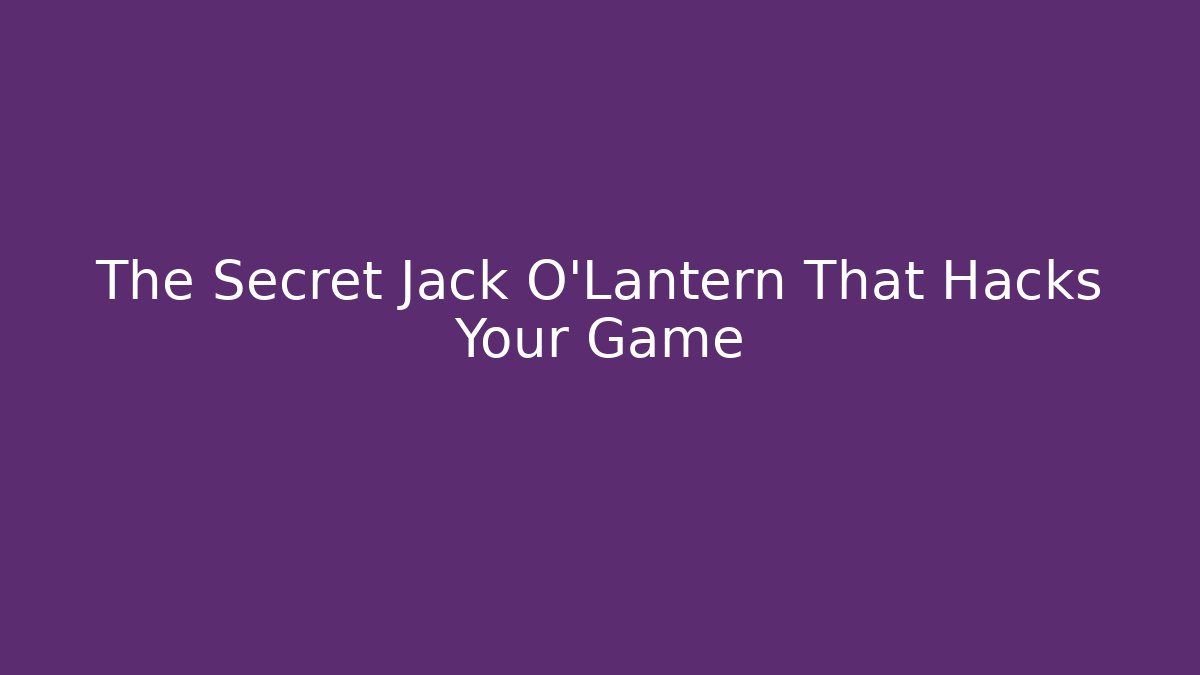 The Secret Jack O'Lantern That Hacks Your Game