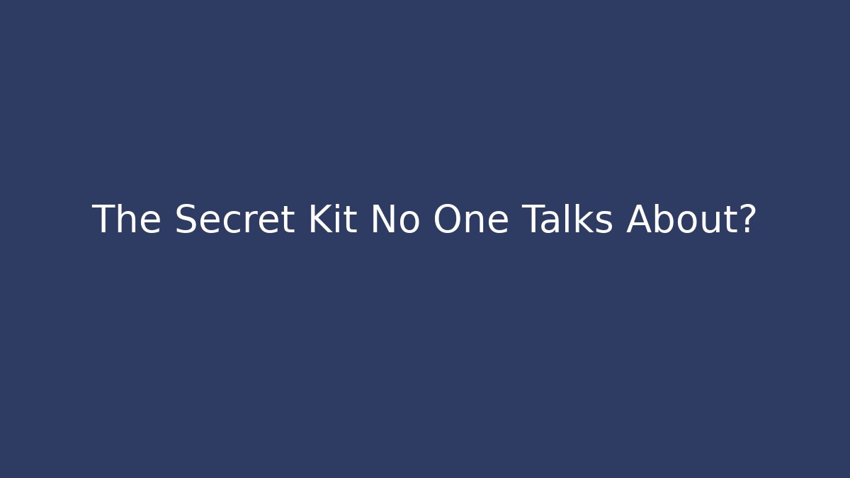 The Secret Kit No One Talks About?