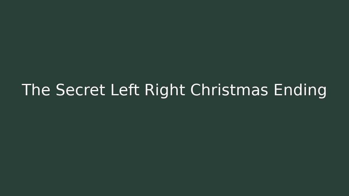 The Secret Left Right Christmas Ending