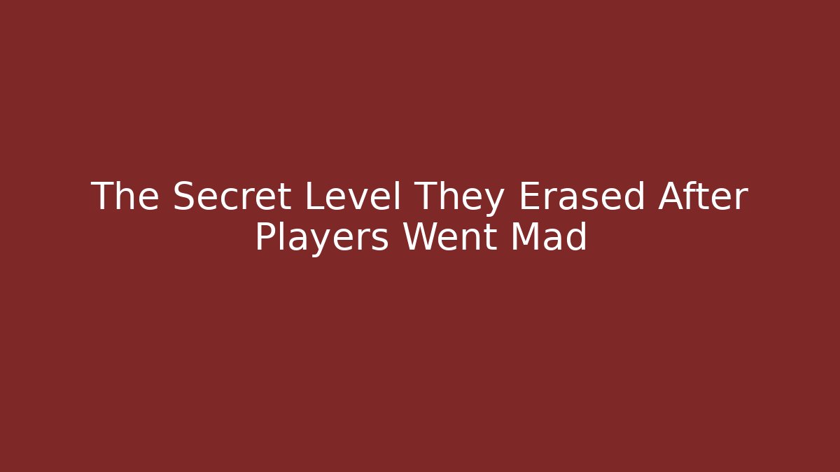 The Secret Level They Erased After Players Went Mad