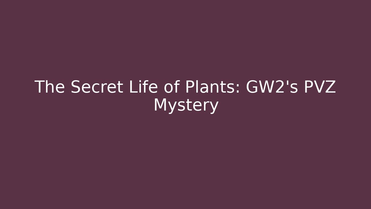 The Secret Life of Plants: GW2's PVZ Mystery - Celivion