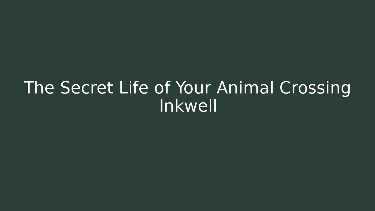 The Secret Life of Your Animal Crossing Inkwell