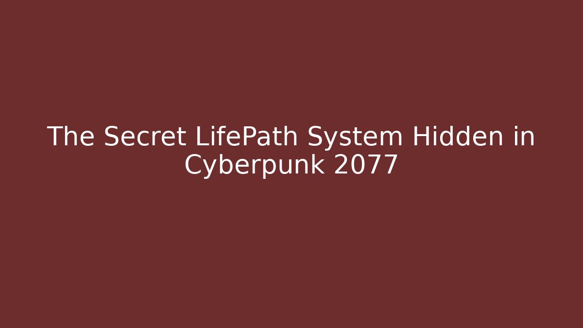 The Secret LifePath System Hidden in Cyberpunk 2077
