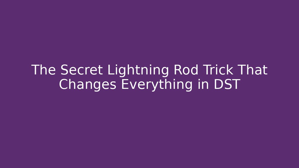 The Secret Lightning Rod Trick That Changes Everything in DST