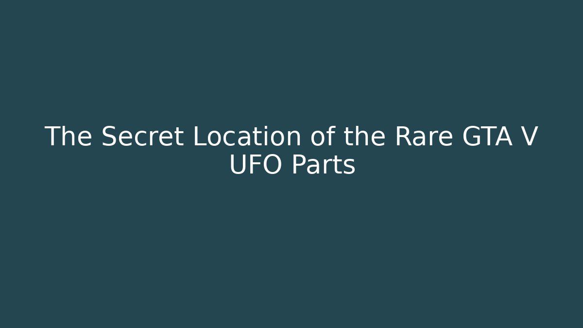 The Secret Location of the Rare GTA V UFO Parts