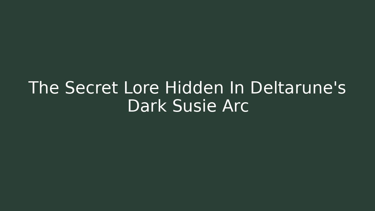 The Secret Lore Hidden In Deltarune's Dark Susie Arc