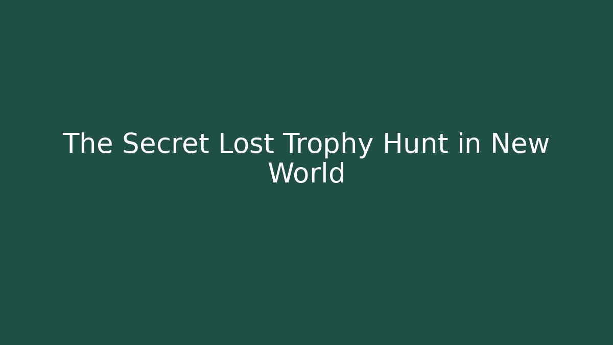The Secret Lost Trophy Hunt in New World - Celivion