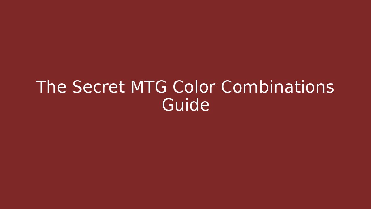 The Secret MTG Color Combinations Guide - Celivion