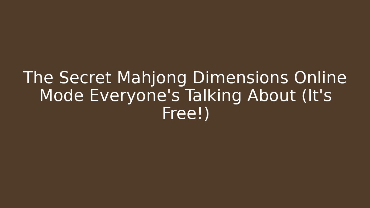 The Secret Mahjong Dimensions Online Mode Everyone’s Talking About (It’s Free!)