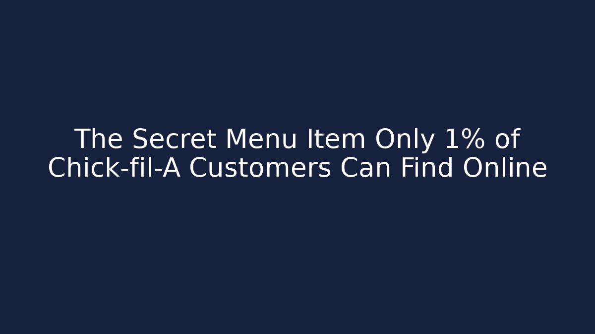 The Secret Menu Item Only 1% of Chick-fil-A Customers Can Find Online
