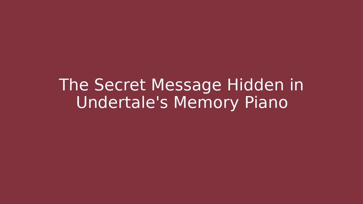 The Secret Message Hidden in Undertale's Memory Piano