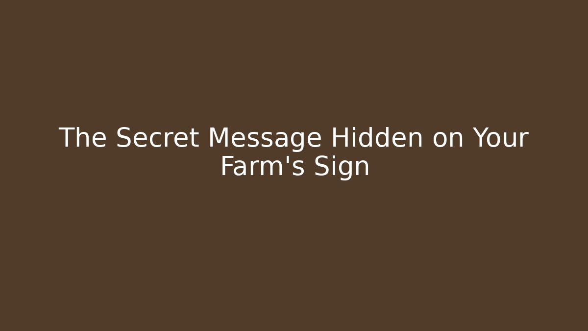 The Secret Message Hidden on Your Farm's Sign