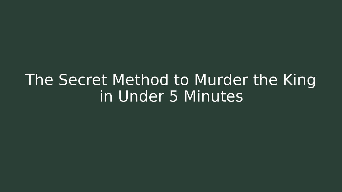The Secret Method to Murder the King in Under 5 Minutes - Celivion