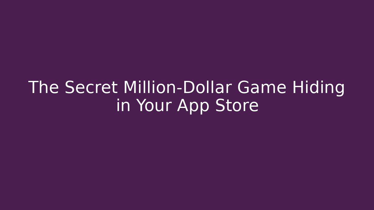 The Secret Million-Dollar Game Hiding in Your App Store