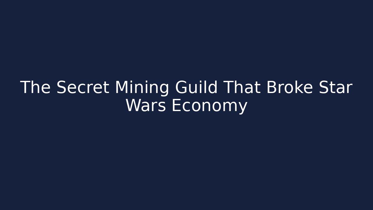 The Secret Mining Guild That Broke Star Wars Economy